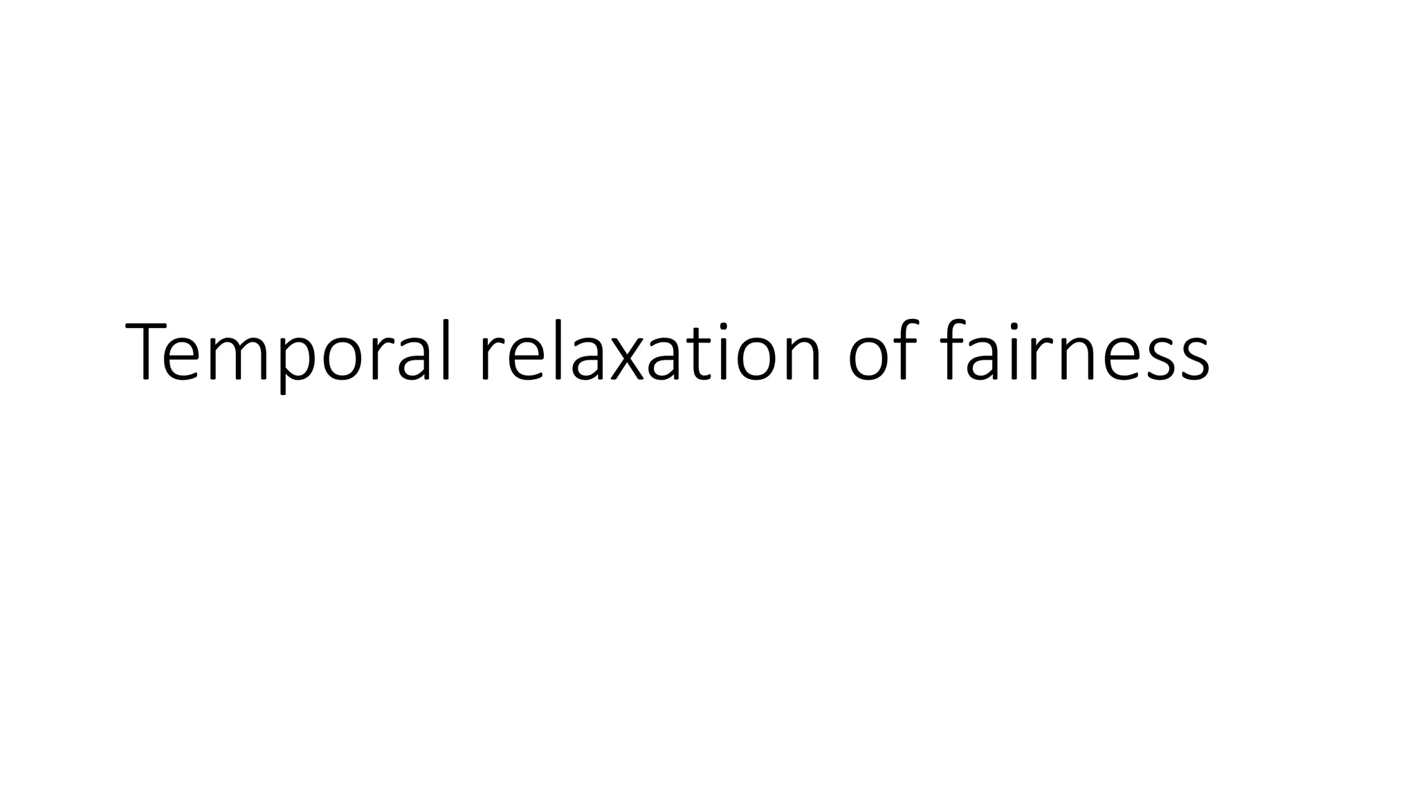 Temporal relaxation of fairness
 