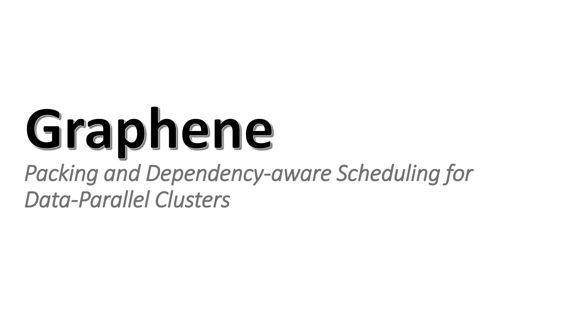 Packing and Dependency-aware Scheduling for
Data-Parallel Clusters
 