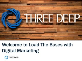 | June 30th Event 1
Welcome to Load The Bases with
Digital Marketing
 