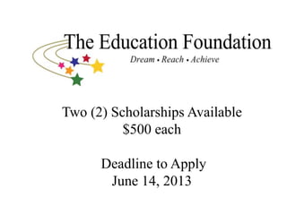 Two (2) Scholarships Available
$500 each
Deadline to Apply
June 14, 2013
 