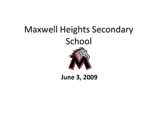 Maxwell Heights Secondary School June 3, 2009 