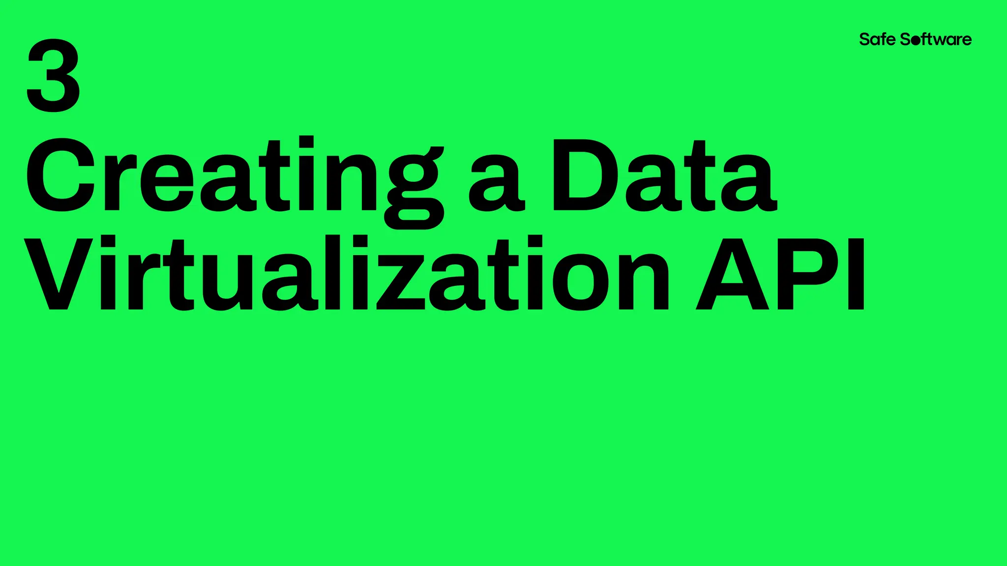 3
Creating a Data
Virtualization API
 