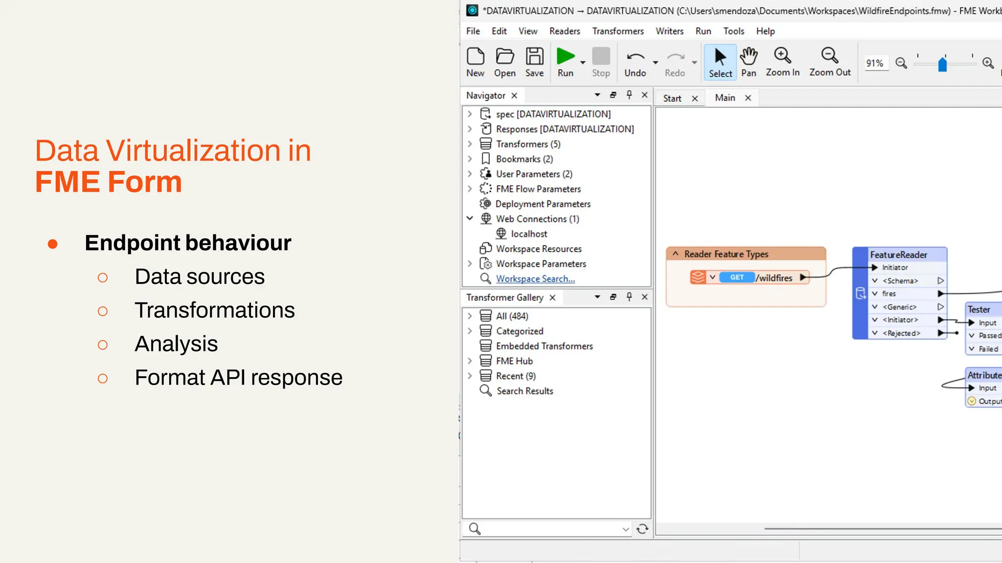 Data Virtualization in
FME Form
● Endpoint behaviour
○ Data sources
○ Transformations
○ Analysis
○ Format API response
Right click and select ‘replace image’ to add an example image from your project.
 