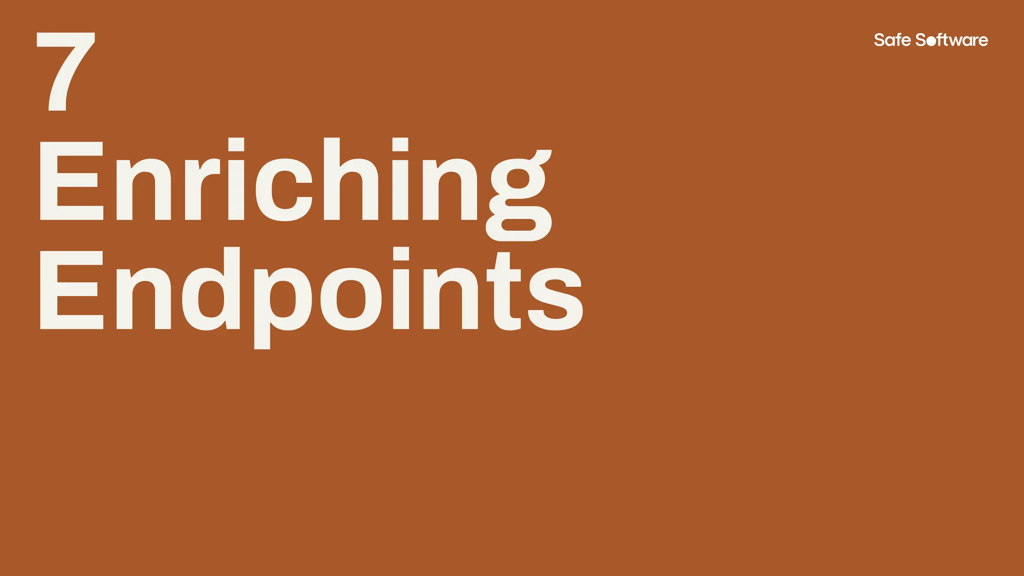 7
Enriching
Endpoints
 
