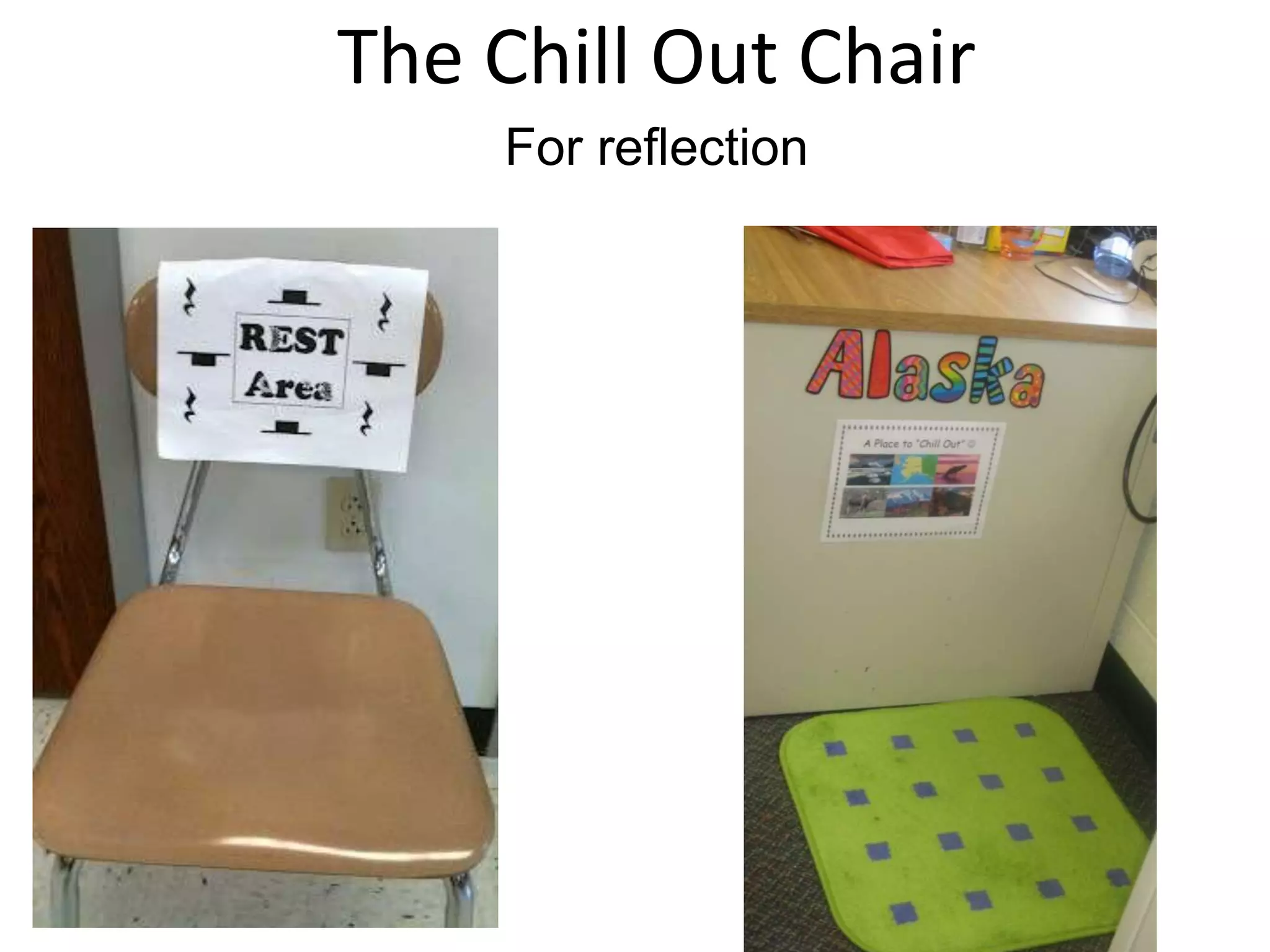 The Chill Out Chair
For reflection
 