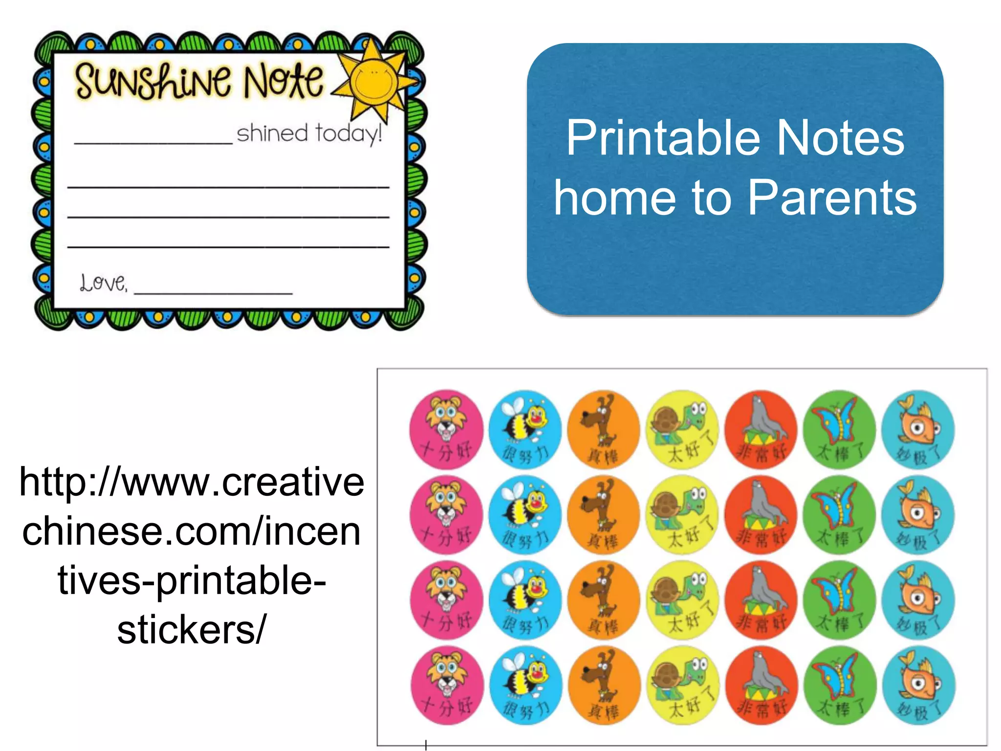 http://www.creative
chinese.com/incen
tives-printable-
stickers/
Printable Notes
home to Parents
 
