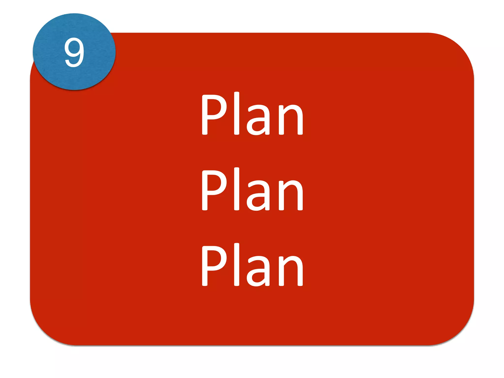 Plan
Plan
Plan
9
 