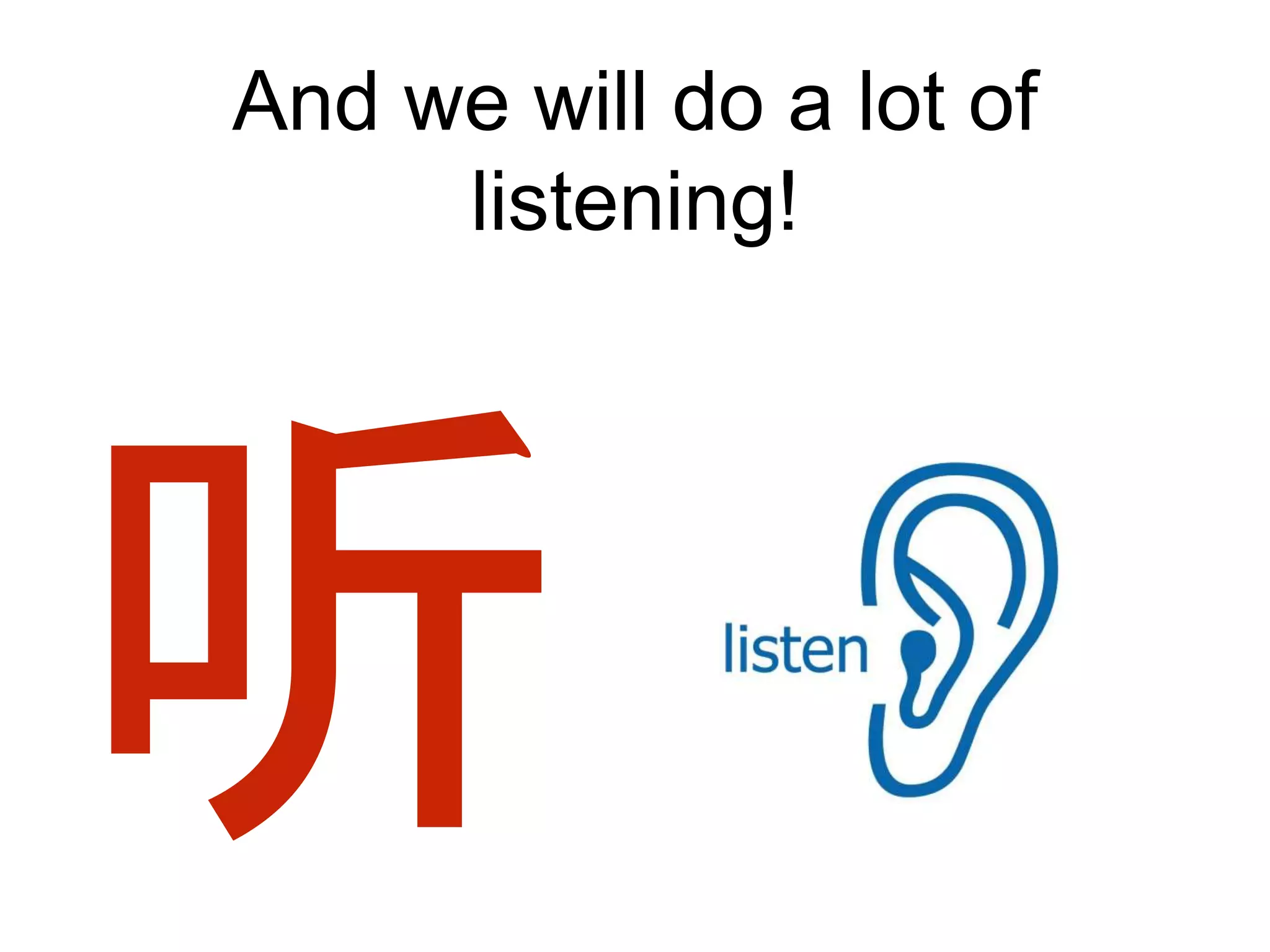 And we will do a lot of
listening!
 