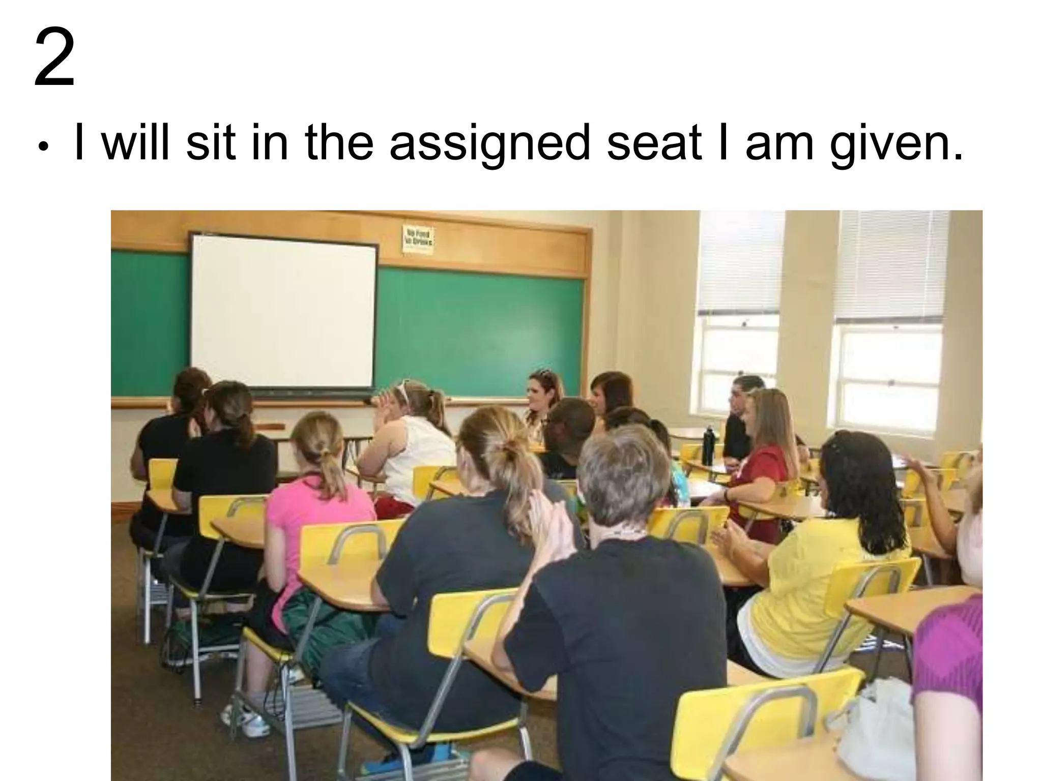 2
• I will sit in the assigned seat I am given.
 
