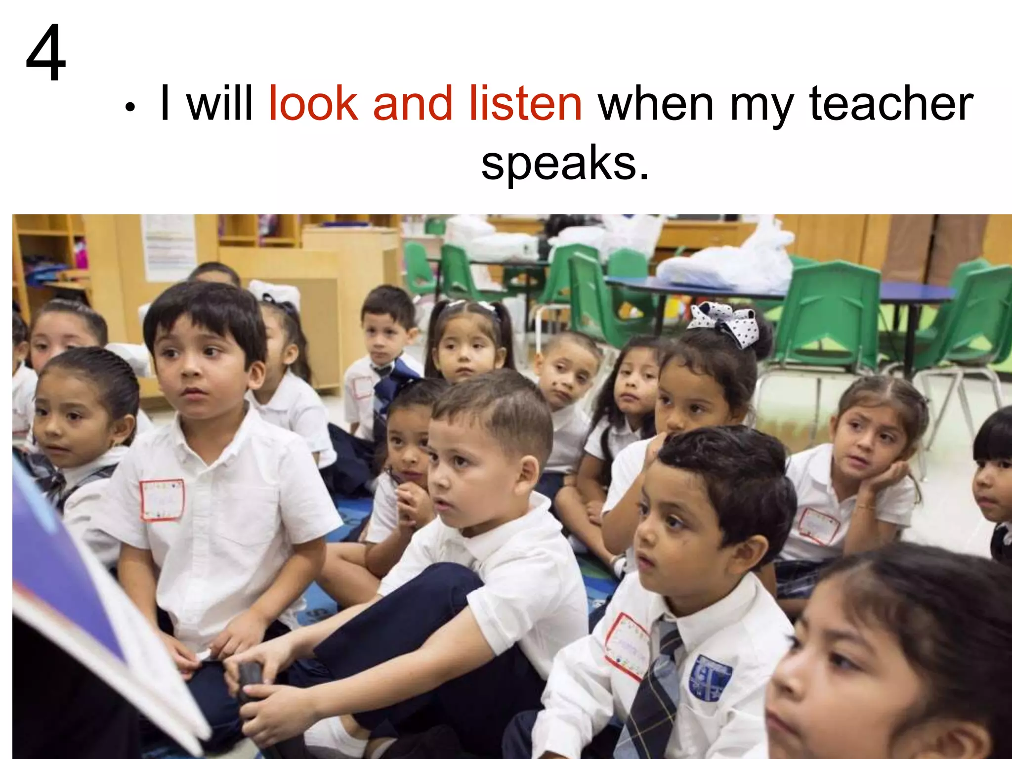 4 • I will look and listen when my teacher
speaks.
 
