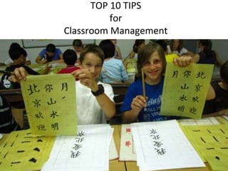 TOP 10 TIPS
for
Classroom Management
 