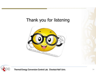 Thermal Energy Conversion Control Lab. Chonbuk Nat’I Univ.
Thank you for listening
14
 
