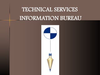 TECHNICAL SERVICES
INFORMATION BUREAU
 