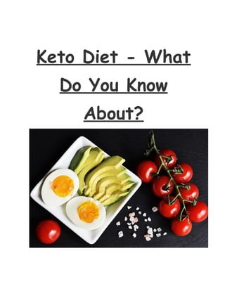 Keto Diet - What
Do You Know
About?
 