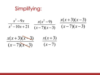 3
2
9
10 21
x x
x x
2
( 9)
( 7)( 3)
x x
x x
( 3)( 3)
( 7)( 3)
x x x
x x
( 3)( 3)
( 7)( 3)
x x x
x x
Simplifying:
( 3)
( 7)
x x
x
