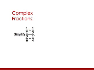 Complex
Fractions:
 