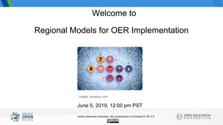 Three statewide OER/Zero Textbook Cost Degree Initiatives
Regional Models for OER Implementation
June 5, 2019, 12:00 pm PST
Welcome to
image: pixabay.com
Unless otherwise indicated, this presentation is licensed CC-BY 4.0
 