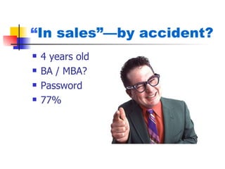 “In sales”—by accident?
   4 years old
   BA / MBA?
   Password
   77%
 