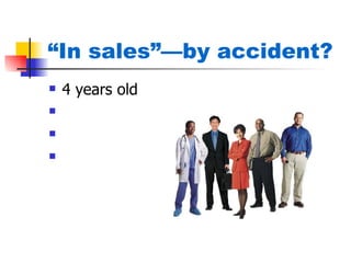 “In sales”—by accident?
   4 years old
   BA / MBA?
   Password
   77%
 