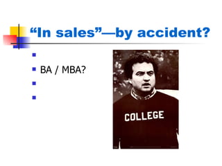 “In sales”—by accident?
   4 years old
   BA / MBA?
   Password
   77%
 