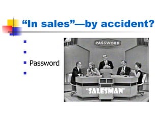 “In sales”—by accident?
   4 years old
   BA / MBA?
   Password
   77%

                  “salesman”
 