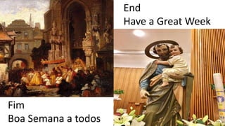 End
Have a Great Week
Fim
Boa Semana a todos
 