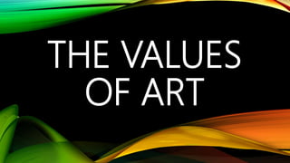 THE VALUES
OF ART
 