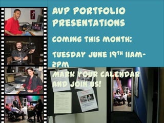 AVP Portfolio
Presentations
Coming this month:
Tuesday June 19th 11am-
2pm
Mark your calendar
and join us!
 
