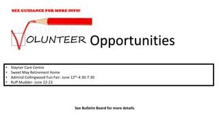 • Stayner Care Centre
• Sweet May Retirement Home
• Admiral Collingwood Fun Fair- June 12th-4:30-7:30
• Ruff Mudder- June 22-23
Opportunities
See Bulletin Board for more details.
 