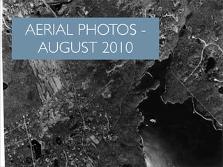 AERIAL PHOTOS -
 AUGUST 2010
 