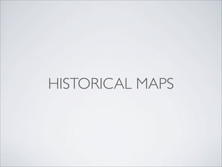 HISTORICAL MAPS
 