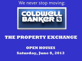 THE PROPERTY EXCHANGE
OPEN HOUSES
Saturday, June 8, 2013
 