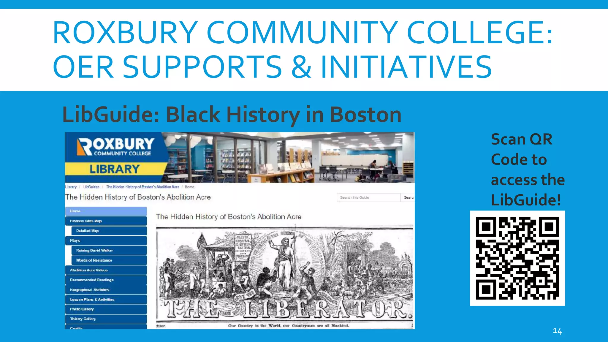 ROXBURY COMMUNITY COLLEGE:
OER SUPPORTS & INITIATIVES
LibGuide: Black History in Boston
14
Scan QR
Code to
access the
LibGuide!
 