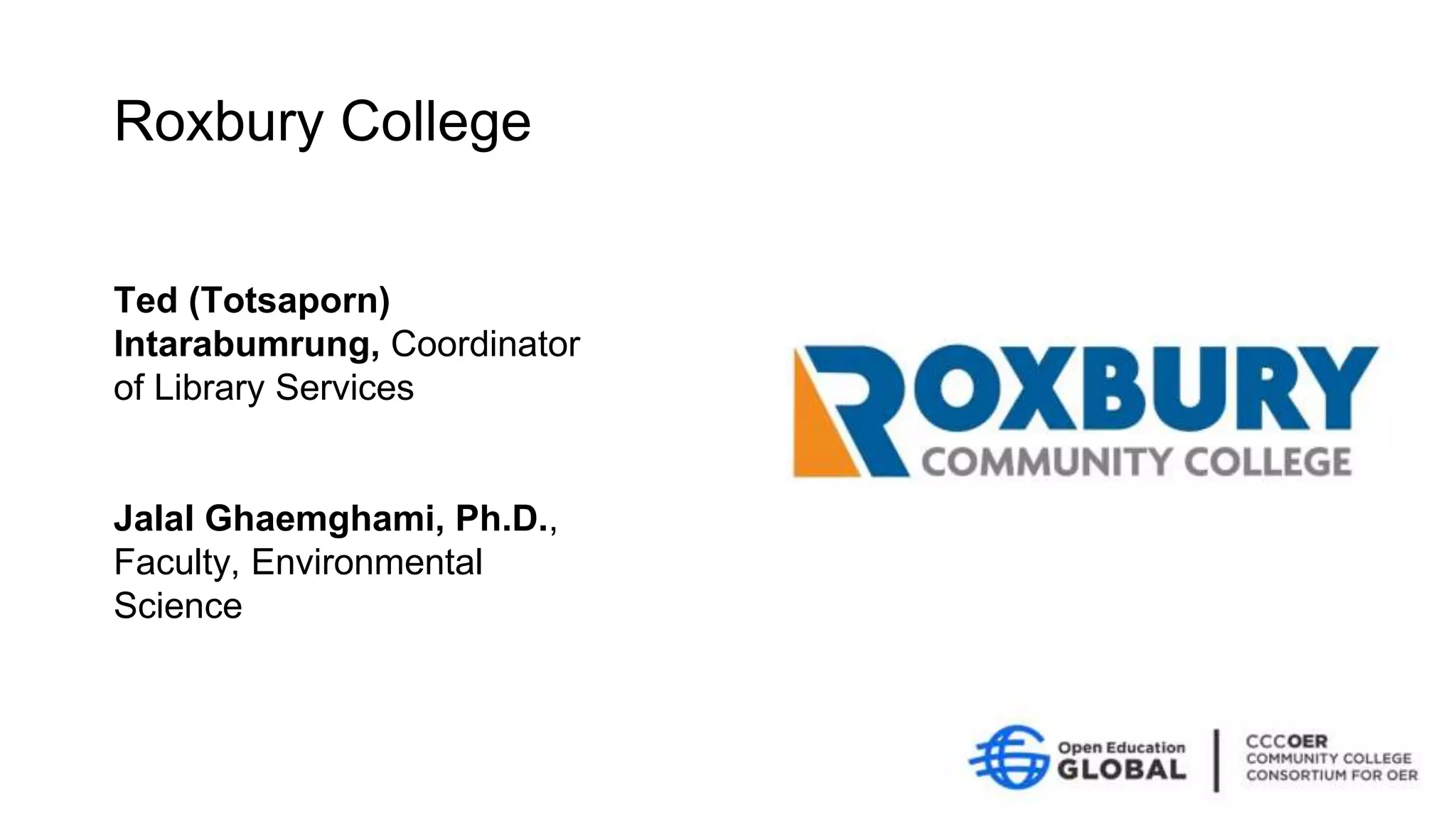 Roxbury College
Ted (Totsaporn)
Intarabumrung, Coordinator
of Library Services
Jalal Ghaemghami, Ph.D.,
Faculty, Environmental
Science
 