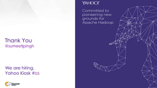 Thank You
@sumeetksingh
We are hiring.
Yahoo Kiosk #D5
 