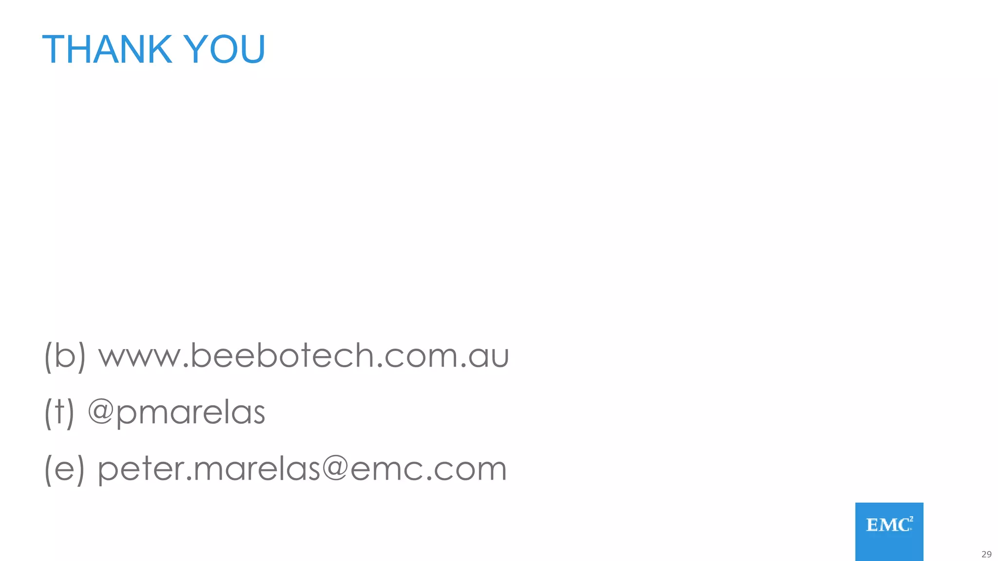 29
(b) www.beebotech.com.au
(t) @pmarelas
(e) peter.marelas@emc.com
THANK YOU
 