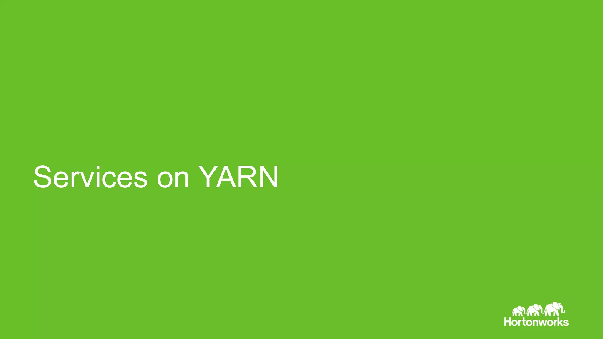 Page18 © Hortonworks Inc. 2011 – 2015. All Rights Reserved
Services on YARN
 