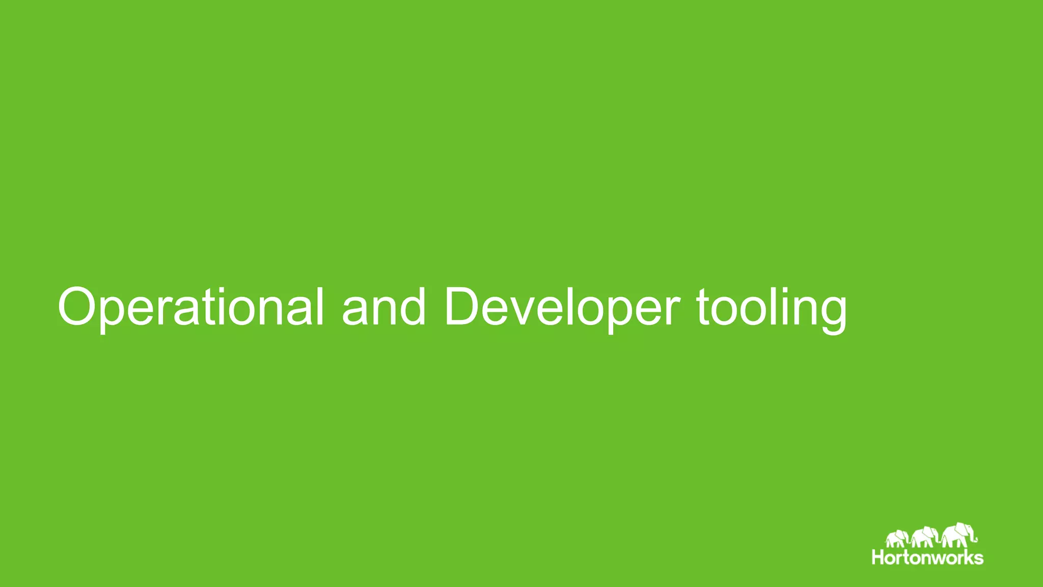 Page21 © Hortonworks Inc. 2011 – 2015. All Rights Reserved
Operational and Developer tooling
 