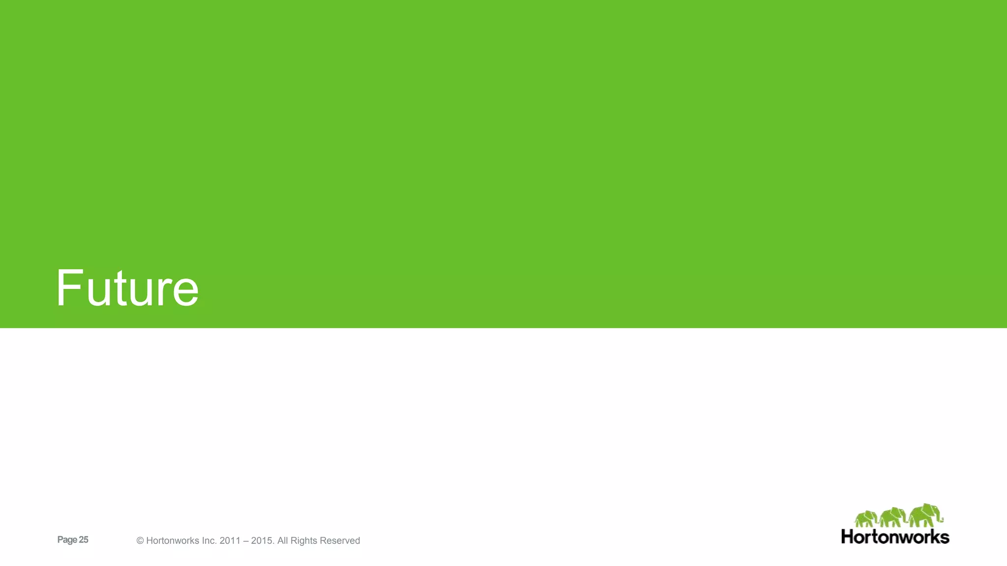 Page25 © Hortonworks Inc. 2011 – 2015. All Rights Reserved
Future
 