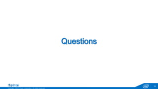 Copyright © 2015, Intel Corporation. All rights reserved.
19
Questions
 