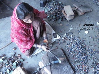E -Waste
2001-2011
 
