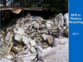 BFR in
Plastics
Recycling
2011
 