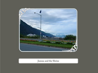 Juneau and the Shrine
 