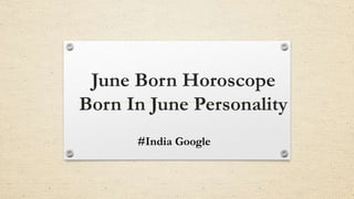 June Born Horoscope
Born In June Personality
#India Google
 