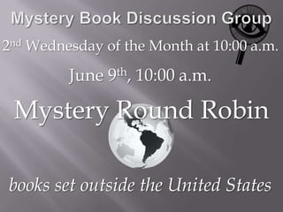 Mystery Book Discussion Group2nd Wednesday of the Month at 10:00 a.m.June 9th, 10:00 a.m.Mystery Round Robinbooks set outside the United States