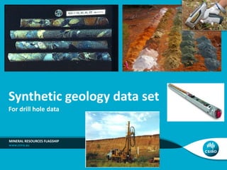 Synthetic geology data set
For drill hole data
MINERAL RESOURCES FLAGSHIP
 