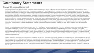Cautionary Statements
This presentation includes "forward-looking statements" within the meaning of Section 27A of the Securities Act of 1933, as amended, and Section 21E of the
Securities Exchange Act of 1934, as amended. These statements express a belief, expectation or intention and are generally accompanied by words that convey
projected future events or outcomes. The forward-looking statements include statements about the company’s corporate strategies, future operations, development
plans and appraisal programs, our drilling inventory and locations, estimated production, rates of return, reserves, projected capital expenditures, projected operating
and other costs, operational optimization initiatives, anticipated efficiency improvements and cost reductions, liquidity and capital structure. We have based these
forward-looking statements on our current expectations and assumptions and analyses made by us in light of our experience and our perception of historical trends,
current conditions and expected future developments, as well as other factors we believe are appropriate under the circumstances. However, whether actual results
and developments will conform with our expectations and predictions is subject to a number of risks and uncertainties, including the volatility of oil and natural gas
prices, our success in discovering, estimating, and developing oil and natural gas reserves, the availability and terms of capital, our timely execution of hedge
transactions, credit conditions of global capital markets, changes in economic conditions, regulatory changes and other factors, many of which are beyond our
control.
We refer you to the discussion of risk factors in Part I, Item 1A – “Risk Factors” of our Annual Report on Form 10-K for the year ended December 31, 2016 and in
comparable “Risk Factors” sections of our Quarterly Reports on Form 10-Q filed after such Form 10-K. All of the forward-looking statements made in this
presentation are qualified by these cautionary statements. The actual results or developments anticipated may not be realized or, even if substantially realized, they
may not have the expected consequences to or effects on our company or our business or operations. Such statements are not guarantees of future performance
and actual results or developments may differ materially from those projected in the forward-looking statements. We undertake no obligation to update or revise any
forward-looking statements.
The SEC permits oil and natural gas companies, in their filings with the SEC, to disclose only proved, probable and possible reserves, as each is defined by the SEC.
At times we use the terms "EUR" (estimated ultimate recovery) and “recoverable reserves” that the SEC’s guidelines prohibit us from including in filings with the SEC.
These estimates are by their nature more speculative than estimates of proved, probable or possible reserves and, accordingly, are subject to substantially greater
risk of being actually realized by the company. For a discussion of the company’s proved reserves, as calculated under current SEC rules, we refer you to the
company’s amended Annual Report on Form 10-K referenced above, which is available on our website at www.sandridgeenergy.com and at the SEC’s website at
www.sec.gov.
1
Forward Looking Statement
www.sandridgeenergy.com
 