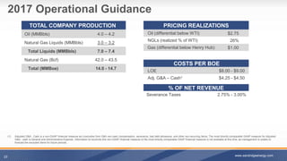2017 Operational Guidance
23
TOTAL COMPANY PRODUCTION
Oil (MMBbls) 4.0 – 4.2
Natural Gas Liquids (MMBbls) 3.0 – 3.2
Total Liquids (MMBbls) 7.0 – 7.4
Natural Gas (Bcf) 42.0 – 43.5
Total (MMBoe) 14.0 - 14.7
PRICING REALIZATIONS
Oil (differential below WTI) $2.75
NGLs (realized % of WTI) 26%
Gas (differential below Henry Hub) $1.00
COSTS PER BOE
LOE $8.00 - $9.00
Adj. G&A – Cash1 $4.25 - $4.50
% OF NET REVENUE
Severance Taxes 2.75% - 3.00%
(1) Adjusted G&A - Cash is a non-GAAP financial measure as it excludes from G&A non-cash compensation, severance, bad debt allowance, and other non-recurring items. The most directly comparable GAAP measure for Adjusted
G&A - cash is General and Administrative Expense. Information to reconcile this non-GAAP financial measure to the most directly comparable GAAP financial measure is not available at this time, as management is unable to
forecast the excluded items for future periods.
www.sandridgeenergy.com
 