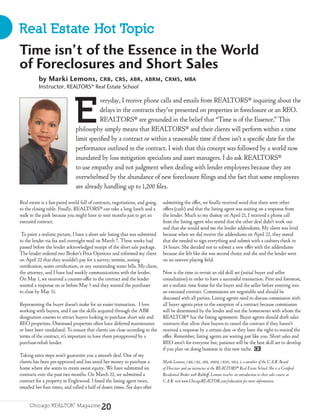 Real Estate Hot Topic
Time isn’t of the Essence in the World
of Foreclosures and Short Sales
          by Marki Lemons,                  CRB, CRS, ABR, ABRM, CRMS, MBA
          Instructor, REALTORS® Real Estate School




                                  E
                                            veryday, I receive phone calls and emails from REALTORS® inquiring about the
                                            delays in the contracts they’ve presented on properties in foreclosure or an REO.
                                            REALTORS® are grounded in the belief that “Time is of the Essence.” This
                                  philosophy simply means that REALTORS® and their clients will perform within a time
                                  limit speciﬁed by a contract or within a reasonable time if there isn’t a speciﬁc date for the
                                  performance outlined in the contract. I wish that this concept was followed by a world now
                                  inundated by loss mitigation specialists and asset managers. I do ask REALTORS®
                                  to use empathy and not judgment when dealing with lender employees because they are
                                  overwhelmed by the abundance of new foreclosure ﬁlings and the fact that some employees
                                  are already handling up to 1,200 ﬁles.

Real estate is a fast-paced world full of contracts, negotiations, and going    submitting the oﬀer, we ﬁnally received word that there were other
to the closing table. Finally, REALTORS® can take a long lunch and a            oﬀers (cash) and that the listing agent was waiting on a response from
walk in the park because you might have to wait months just to get an           the lender. Much to my dismay on April 21, I received a phone call
executed contract.                                                              from the listing agent who stated that the other deal didn’t work out
                                                                                and that she would send me the lender addendums. My client was livid
 To paint a realistic picture, I have a short sale listing that was submitted   because when we did receive the addendums on April 22, they stated
to the lender via fax and overnight mail on March 7. Three weeks had            that she needed to sign everything and submit with a cashiers check in
passed before the lender acknowledged receipt of the short sale package.        24 hours. She decided not to submit a new oﬀer with the addendums
The lender ordered two Broker’s Price Opinions and informed my client           because she felt like she was second choice and she and the lender were
on April 22 that they wouldn’t pay for a survey, termite, zoning                on an uneven playing ﬁeld.
certiﬁcation, water certiﬁcation, or any outstanding water bills. My client,
the attorney, and I have had weekly communications with the lender.             Now is the time to revisit an old skill set (initial buyer and seller
On May 1, we received a counter-oﬀer to the contract and the lender             consultation) in order to have a successful transaction. First and foremost,
wanted a response on or before May 5 and they wanted the purchaser              set a realistic time frame for the buyer and the seller before entering into
to close by May 31.                                                             an executed contract. Commissions are negotiable and should be
                                                                                discussed with all parties. Listing agents need to discuss commission with
Representing the buyer doesn’t make for an easier transaction. I love           all buyer agents prior to the exception of a contract because commission
working with buyers, and I use the skills acquired through the ABR              will be determined by the lender and not the homeowner with whom the
designation courses to attract buyers looking to purchase short sale and        REALTOR® has the listing agreement. Buyer agents should dra sales
REO properties. Distressed properties o en have deferred maintenance            contracts that allow their buyers to cancel the contract if they haven’t
or have been vandalized. To ensure that clients can close according to the      received a response by a certain date or they have the right to rescind the
terms of the contract, it’s important to have them preapproved by a             oﬀer. Remember, listing agents are waiting just like you. Short sales and
purchase-rehab lender.                                                          REO aren’t for everyone but, patience will be the best skill set to develop
                                                                                if you plan on doing business in this new niche.
Taking extra steps won’t guarantee you a smooth deal. One of my
clients has been pre-approved and has saved her money to purchase a             Marki Lemons, crb, crs, abr, abrM, crMs, Mba, is a member of the c.a.r. board
home where she wants to create sweat equity. We have submitted six              of Directors and an instructor at the rEaLTOrs® real Estate school. she is a certied
contracts over the past two months. On March 22, we submitted a                 residential broker with rubloﬀ. Lemons teaches an introduction to short sales course at
contract for a property in Englewood. I faxed the listing agent twice,          c.a.r. visit www.chicagorEaLTOr.com/education for more information.
emailed her four times, and called a half of dozen times. Six days a er


                                             20
     Chicago REALTOR Magazine
                              ®
 