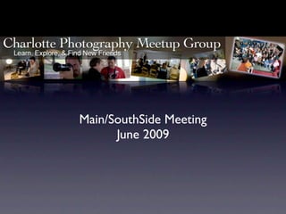 Main/SouthSide Meeting
      June 2009
 